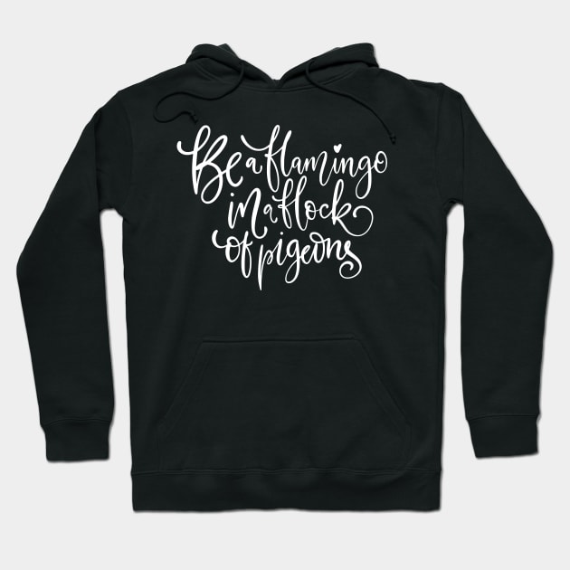 Be a Flamingo In a Flock of Pigeons Hoodie by Bella Designs